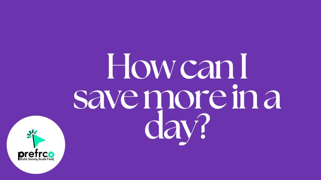 How can I save more in a day