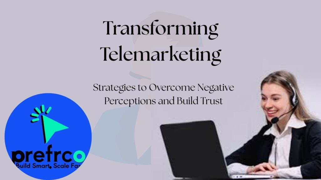 Transforming Telemarketing Strategies to Overcome Negative Perceptions and Build Trust