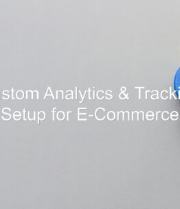 Custom Analytics & Tracking Setup for E-Commerce
