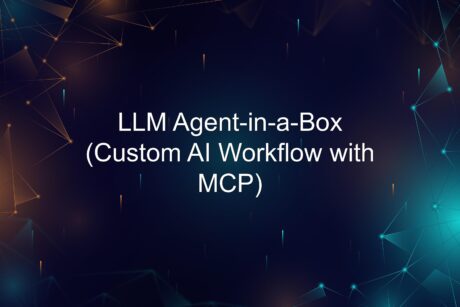 LLM Agent-in-a-Box (Custom AI Workflow with MCP)